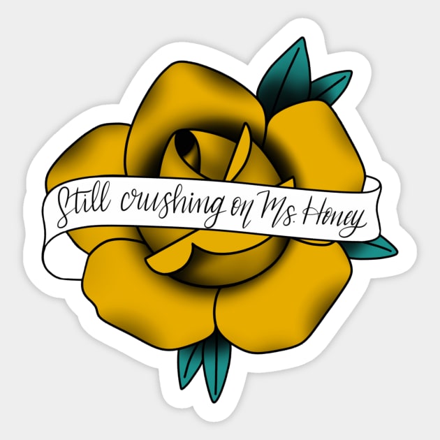 Still crushing on Ms. Honey Sticker by AshleyNikkiB